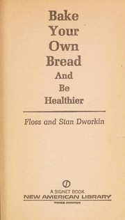 Cover of: Bake your own bread and be healthier