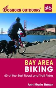Cover of: Foghorn Outdoors Bay Area Biking: 60 of the Best Road and Trail Rides (Foghorn Outdoors)