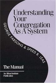 Understanding your congregation as a system by George Parsons, Speed, B. Leas