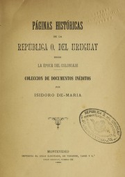 Cover of: Páginas históricas de la República O[riental] del Uruguay desde la época del coloniaje: colección de documentos inéditos