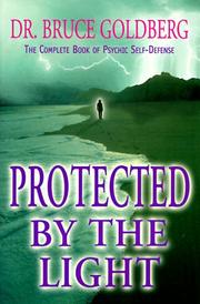 Cover of: Protected by the light by Bruce Goldberg, Bruce Goldberg, Dr. Bruce Goldberg, Bruce Goldberg