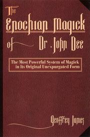 Cover of: Enochian Magick Of Dr. John Dee: The Most Powerful System of Magick in its Original, Unexpurgated Form