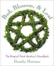 Cover of: Bud, Blossom, & Leaf: The Magical Herb Gardener's Handbook