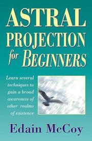 Cover of: Astral projection for beginners: learn several techniques to gain a broad awareness of other realms of existence