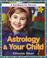 Cover of: Astrology & your child