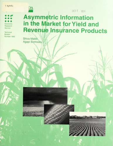 Asymmetric information in the market for yield and revenue insurance products by Shiva S. Makki