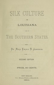 Silk culture in Louisiana and in the southern states by Emma B. Johnson