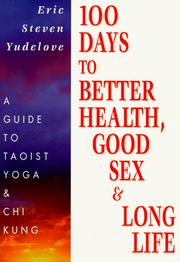 Cover of: 100 days to better health, good sex, & long life by Eric Yudelove