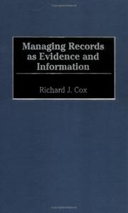 Cover of: Managing records as evidence and information by Richard J. Cox, Richard J. Cox