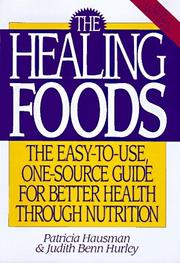 Cover of: The Healing Foods: The Easy-To-Use, One-Source Guide for Better Health Through Nutrition