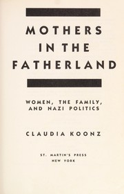 Cover of: Mothers in the fatherland: women, the family and nazi politics