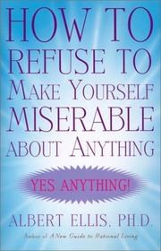 Cover of: How to Refuse to Make Yourself Miserable about Anything: Yes Anything!