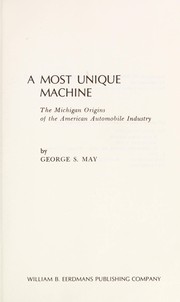Cover of: A most unique machine; the Michigan origins of the American automobile industry by 