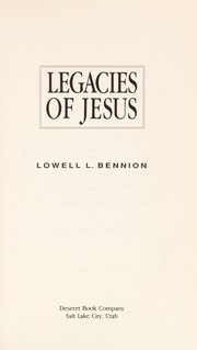 Legacies of Jesus by Lowell Lindsay Bennion