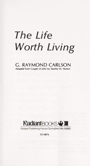 Cover of: The life worth living by G. Raymond Carlson