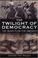 Cover of: The Twilight Of Democracy
