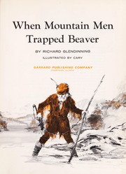 Cover of: When mountain men trapped beaver. | Richard Glendinning