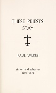 Cover of: These priests stay. | Wilkes, Paul