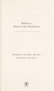 Cover of: Rebecca, born in the maelstrom by Marie-Claire Blais