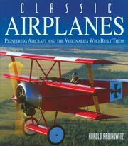 Cover of: Classic airplanes: pioneering aircraft and the visionaries who built them