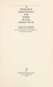 Cover of: A short history of the mail service. -- by Carl H. Scheele