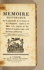 Cover of: Memoire historique sur la négociation de la France & de l'Angleterre: depuis le 26 mars 1761 jusqu'au 20 septembre de la même année, avec les pièces justificatives