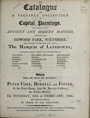 Cover of: The catalogue of a valuable collection of capital paintings, the works of the ancient and modern masters removed from Bowood Park, Wiltshire, the property of the late most noble, the Marquis of Lansdowne | Peter Coxe, Burrell, and Foster (London, England)