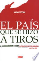 Cover of: El país que se hizo a tiros : guerras civiles colombianas (1810-1903) - 1. ed. by 