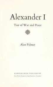 Alexander I: Tsar of war and peace by Alan Warwick Palmer