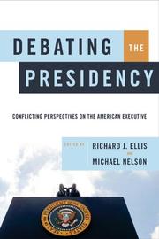 Debating the presidency by Ellis, Richard, Nelson, Michael