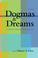 Cover of: Dogmas and dreams