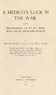 Cover of: A medico's luck in the war: being reminiscences of R.A.M.C. work with the 51st (Highland) division