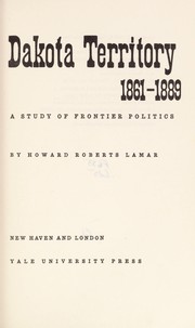 Cover of: Dakota Territory, 1861-1889: a study of frontier politics.