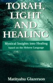 Cover of: Torah, light and healing: mystical insights into healing based on the Hebrew language