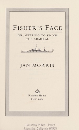 Fisher's face, or, Getting to know the admiral by Jan Morris coast to coast