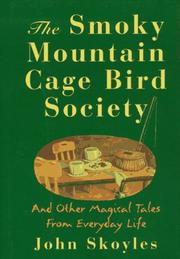 Cover of: The Smoky Mountain Cage Bird Society and other magical tales from everyday life by John Skoyles