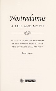 Cover of: Nostradamus: a life and myth : the first complete biography of the world's most famous and controversial prophet