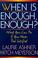 Cover of: When Is Enough, Enough?