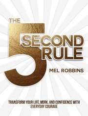 Cover of: THE 5 SECOND RULE: TRANSFORM YOUR LIFE, WORK, AND CONFIDENCE WITH EVERYDAY COURAGE by 