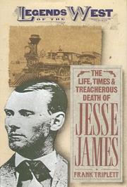 Cover of: The Life, Times, and Treacherous Death of Jesse James by Frank Triplett