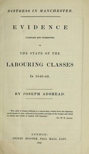 Cover of: Distress in Manchester: Evidence (tabular and other-wise) of the state of the labouring classes in 1840-42