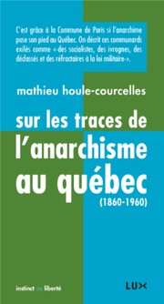 Sur les traces de l’anarchisme au Québec (1860–1960) by Mathieu Houle-Courcelles