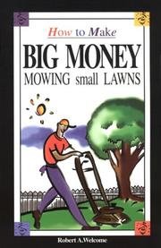 How to Make Big Money Mowing Small Lawns by Robert A. Welcome