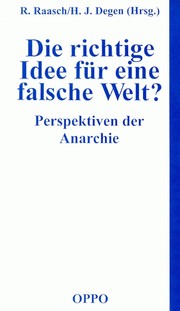 Die richtige Idee für eine falsche Welt? Perspektiven der Anarchie by Rolf Raasch, Hans-Jürgen Degen