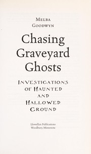 Cover of: Chasing graveyard ghosts: investigations of haunted and hallowed ground
