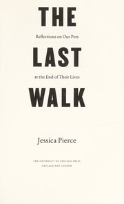 Cover of: The last walk: reflections on our pets at the end of their lives