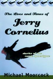 Cover of: The lives and times of Jerry Cornelius: stories of the comic apocalypse