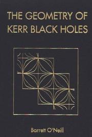 Cover of: The geometry of Kerr black holes by Barrett O'Neill