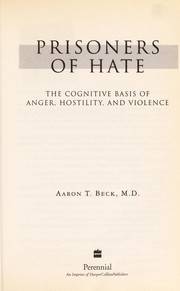 Cover of: Prisoners of hate: the cognitive basis of anger, hostility and violence