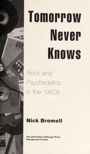 Cover of: Tomorrow never knows: rock and psychedelics in the 1960s